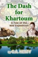 The Dash for Khartoum: A Tale of the Nile Expedition di G. a. Henty edito da Createspace