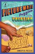 Picture Maze Puzzles for Vacation di Conceptis Puzzles edito da PUZZLEWRIGHT