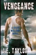 Vengeance: A Steve Williams Novel di J. E. Taylor edito da Createspace