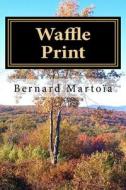 Waffle Print: On the Appalachian Trail di Bernard Marto a., Bernard Martoia edito da Createspace