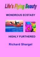 Life's Flying Beauty: Wondrous Ecstasy Highly Furthered di Richard Shargel edito da Createspace