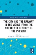 The City And The Railway In The World di Professor Roth, Paul Van Heesvelde edito da Taylor & Francis Ltd