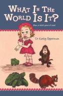 What in the World Is It?: (From a Child's Point of View) di Dr Kathy Opperman edito da Authorhouse