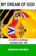 My Dream of God: A Call to Action: Justice for All di Burton Becker edito da Createspace