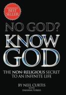No God? Know God di Neil Curtis, Daihana Torres edito da Xlibris Corporation