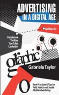 Advertising in a Digital Age di Gabriela Taylor edito da Createspace