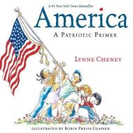 America: A Patriotic Primer di Lynne Cheney edito da PAULA WISEMAN BOOKS
