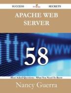 Apache Web Server 58 Success Secrets - 58 Most Asked Questions On Apache Web Server - What You Need To Know di Nancy Guerra edito da Emereo Publishing