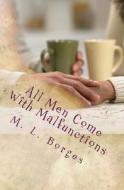 All Men Come with Malfunctions: A Novella di M. L. Borges edito da Createspace