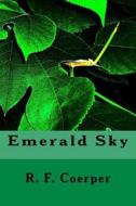 Emerald Sky di R. F. Coerper edito da Createspace