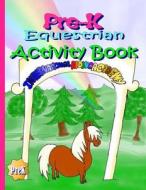 Pre-K Equestrian Activity Book di Melanie Patton edito da Createspace