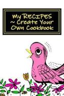 My Recipes - Create Your Own Cookbook: Pink - Blank Cookbook Formatted for Your Menu Choices di Rose Montgomery edito da Createspace
