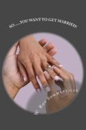 So... You Want to Get Married di W. Roy Sommerville edito da Createspace
