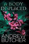 A Body Displaced di Andrew Butcher edito da Createspace