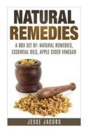 Box Set: Natural Remedies + Essential Oils + Apple Cider Vinegar di Jesse Jacobs edito da Createspace Independent Publishing Platform