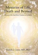 Mysteries of Life, Death and Beyond di MD Patrick J. Conte edito da Balboa Press