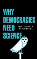 Why Democracies Need Science di Harry Collins, Robert Evans edito da Polity Press