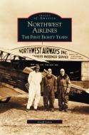 Northwest Airlines: The First Eighty Years di Geoff Jones edito da ARCADIA LIB ED