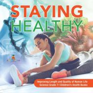 Staying Healthy | Improving Length And Quality Of Human Life | Science Grade 7 | Children's Health Books di Baby Professor edito da Speedy Publishing LLC