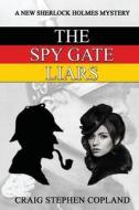 The Spy Gate Liars: A New Sherlock Holmes Mystery di Craig Stephen Copland edito da Createspace Independent Publishing Platform