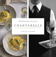 Chanterelle: The Story and Recipes of a Restaurant Classic di David Waltuck, Andrew Friedman edito da TAUNTON PR