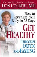 Get Healthy Through Detox and Fasting di Don Colbert edito da Siloam Press