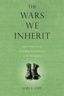 The Wars We Inherit di Lori E. Amy edito da Temple University Press