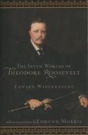 Seven Worlds of Theodore Roosevelt di Edward Wagenknecht edito da Rowman & Littlefield