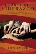 El Arte del Liderazgo: Desarrolle Habilidades Para Liderar El Pueblo de Dios di Jon Byler edito da Grupo Nelson