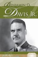 Benjamin O. Davis Jr.: Air Force General & Tuskegee Airmen Leader di Sari Earl edito da Abdo Publishing Company