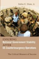 Ensuring National Government Stability After Us Counterinsurgency Operations: The Critical Measure of Success di Dallas E. Shaw edito da CAMBRIA PR