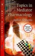 Topics in Mediator Pharmacology di Jagdish N. Sharma edito da Nova Science Publishers Inc