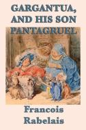 Gargantua, and His Son Pantagruel di Francois Rabelais edito da SMK Books