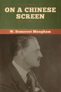 On a Chinese Screen di W. Somerset Maugham edito da Bibliotech Press