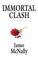 Immortal Clash di James McNally edito da Booklocker.com