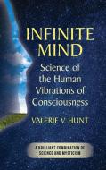 Infinite Mind: Science of the Human Vibrations of Consciousness di Valerie V. Hunt edito da ALLEGRO ED