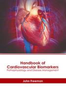 Handbook of Cardiovascular Biomarkers: Pathophysiology and Disease Management edito da AMERICAN MEDICAL PUBLISHERS