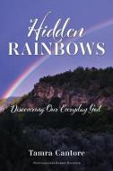 Hidden Rainbows: Discovering Our Everyday God di Tamra Cantore edito da XULON PR