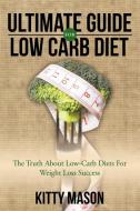Ultimate Guide for Low Carb Diet di Kitty Mason edito da Speedy Publishing LLC