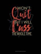 I Wont Quit But I Will Cuss the Whole Time: Unruled Composition Book di Jeryx Publishing edito da LIGHTNING SOURCE INC