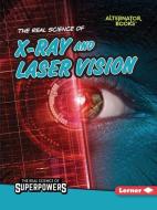 The Real Science of X-Ray and Laser Vision di Corey Anderson edito da LERNER PUBN