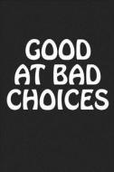 Good at Bad Choices: A 6x9 Inch Matte Softcover Journal Notebook with 120 Blank Lined Pages and a Funny Cover Slogan di Getthread Journals edito da LIGHTNING SOURCE INC