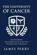 The University of Cancer di James Perry edito da ALLIANCE MARKETING CONSULTANTS, LLC