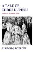 A Tale of Three Lupines di Bernard J. Bourque edito da Lauchrand House