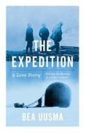 The Expedition: The Forgotten Story of a Polar Tragedy: The Forgotten Story of a Polar Tragedy di Bea Uusma edito da Head of Zeus