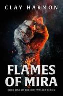 Flames of Mira: Book One of the Rift Walker Series di Clay Harmon edito da SOLARIS