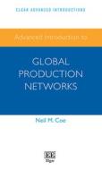 Advanced Introduction To Global Production Networks di Neil M. Coe edito da Edward Elgar Publishing Ltd
