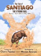 The Tale of Santiago The Strong Bull di Charis Papalas edito da Lulu.com