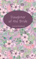 Daughter of the Bride Journal Notebook: Lavender Floral - Beautiful Purse-Sized Lined Journal or Keepsake Diary for Brid di Writedrawdesign edito da INDEPENDENTLY PUBLISHED