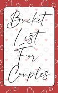 BUCKET LIST FOR COUPLES di Mary Sullivan edito da CHARLIE CREATIVE LAB LTD PUBLISHER
